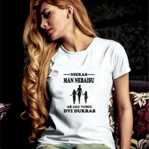 Moteriški marškinėliai niekas nebaisu turiu dvi dukras